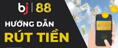 Hướng dẫn rút tiền BJ88 với từng bước đơn giản và dễ hiểu