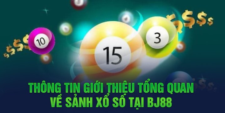 Tổng quan về sảnh xổ số BJ88 